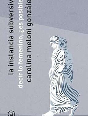 La instancia subversiva. Decir lo femenino, ¿es posible?
